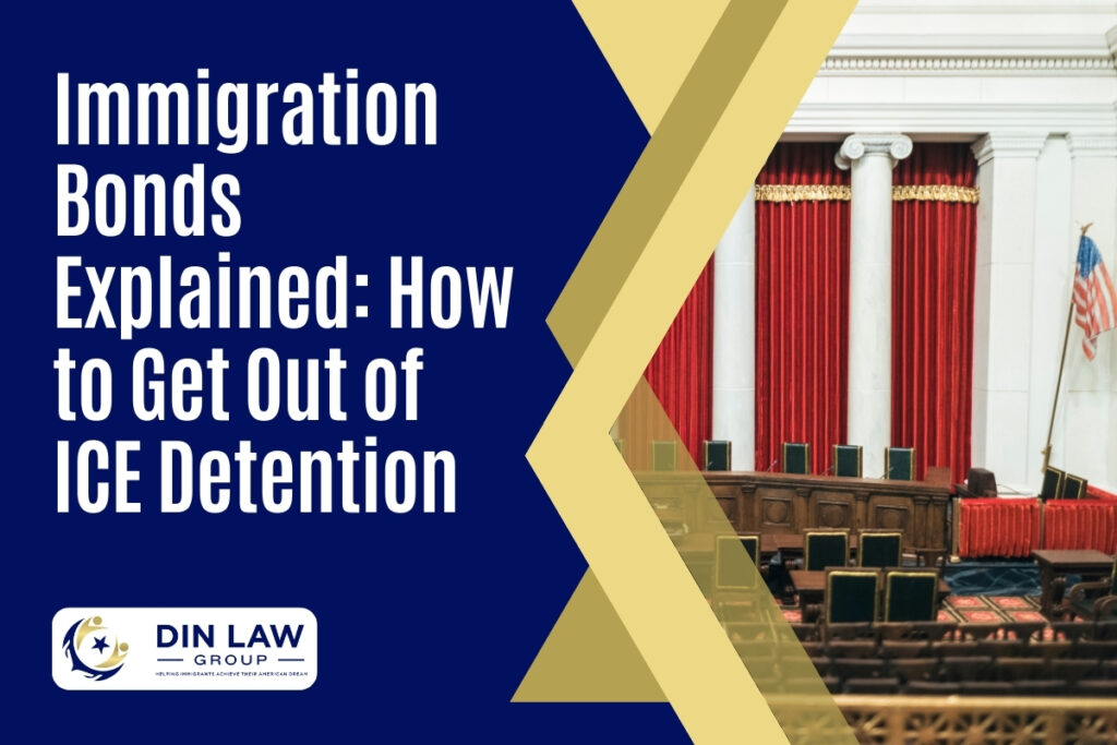 Bond Hearing - How to Get Out of ICE Detention - Din Law Group