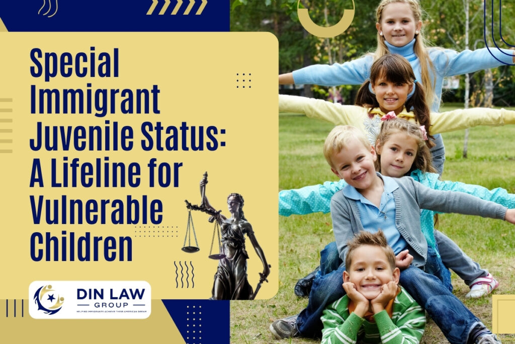 Special Immigrant Juvenile Status - A Lifeline for Vulnerable Children - Din Law Group