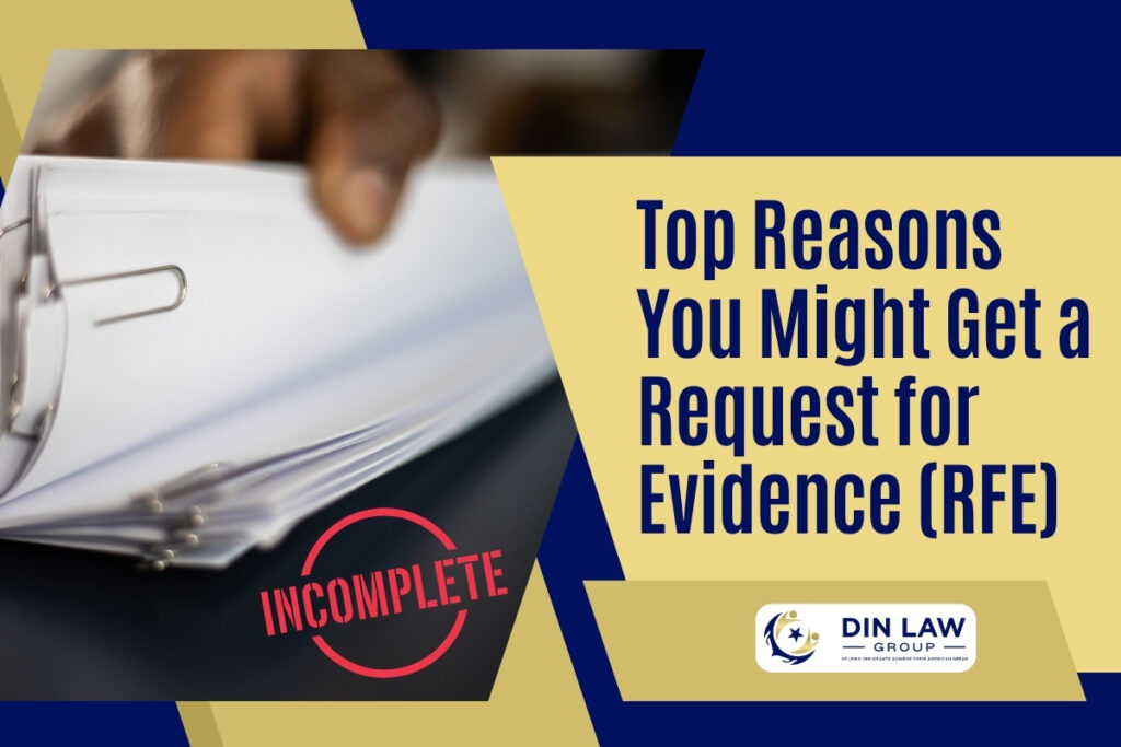 Request for Evidence - Top Reasons You Might Get a Request for Evidence (RFE) - Din Law Group