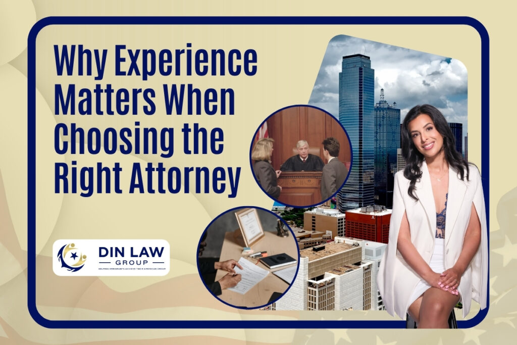 Best Immigration Lawyer - Why Experience Matters When Choosing the Right Attorney - Din Law Group