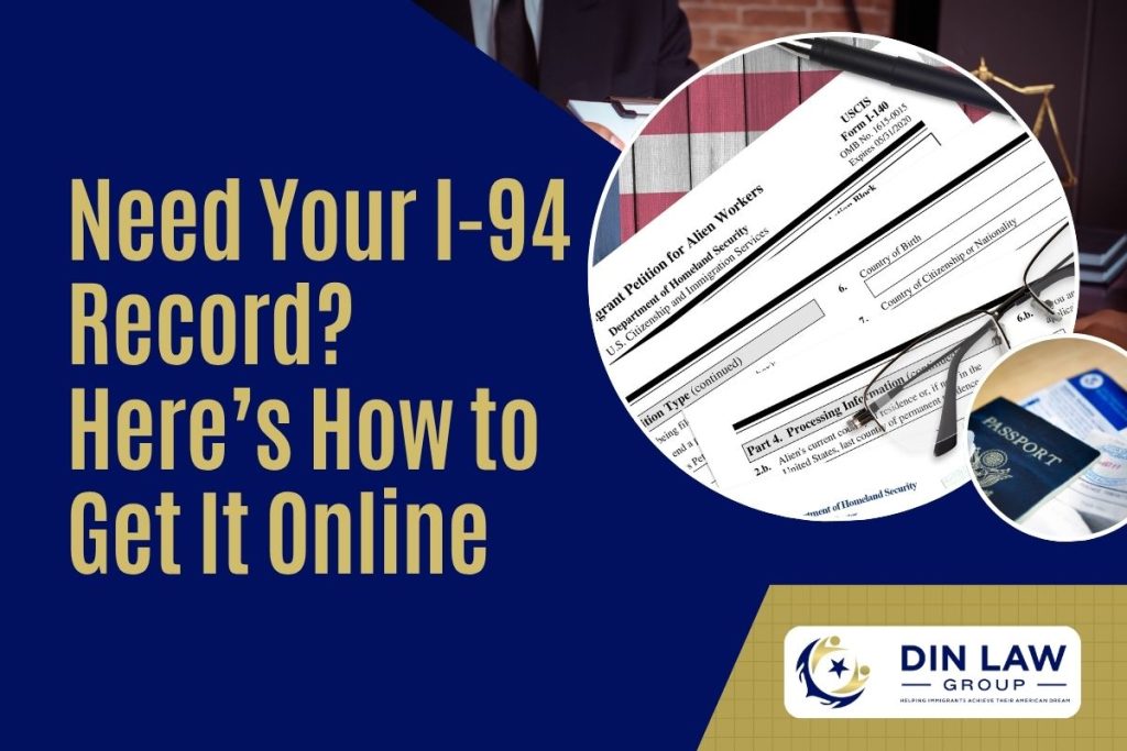Form I-94 - Need Your I-94 Record Here’s How to Get It Online - Din Law Group