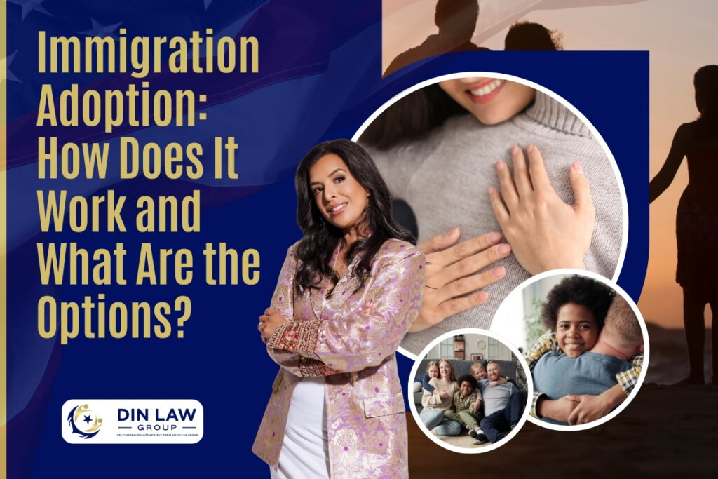 Immigration Adoption - How Does It Work and What Are the Options - Din Law Group