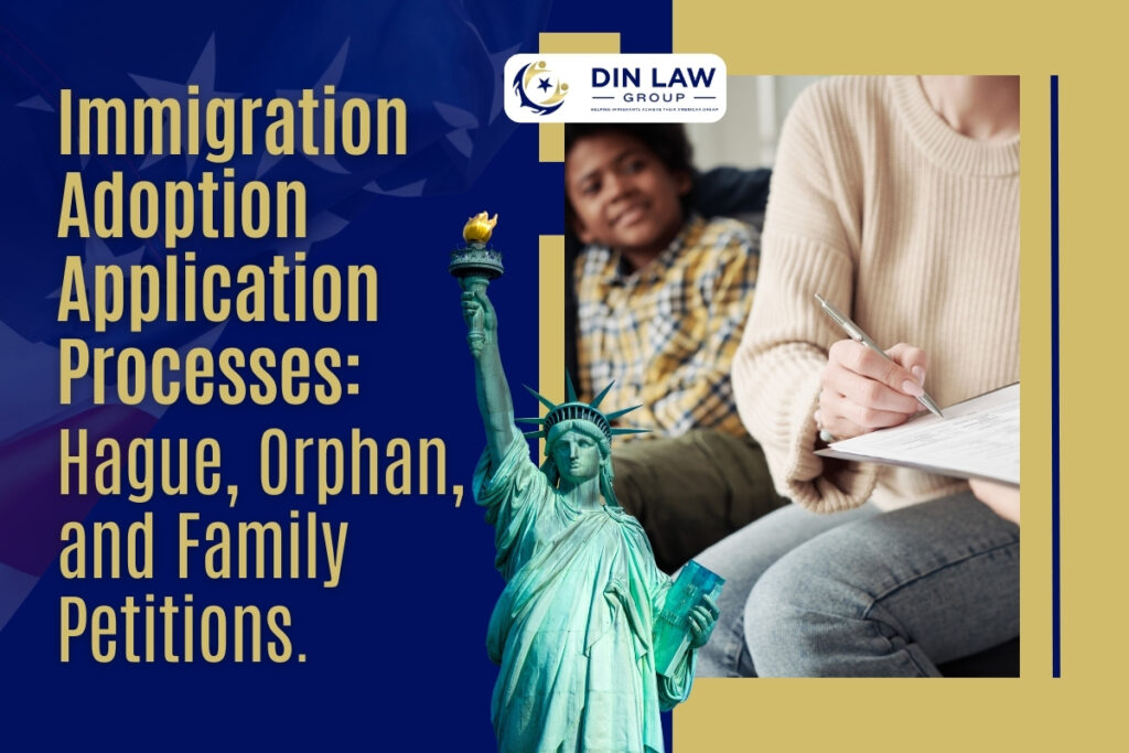 Immigration Adoption - Immigration Adoption Application Processes - Din Law Group