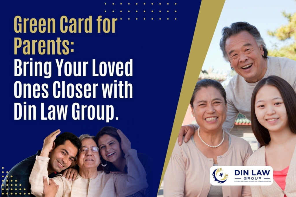 Green Card for Parents - Bring Your Loved Ones Closer - Din Law Group