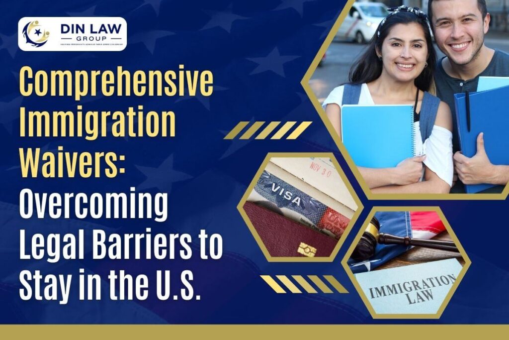 Immigration Waiver Lawyer - Comprehensive Immigration Waivers_ Overcoming Legal Barriers to Stay in the U.S. - Din Law Group
