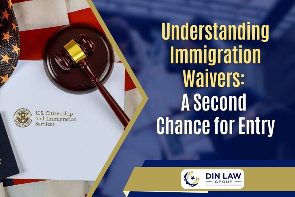 Immigration Waiver Lawyer - Understanding Immigration Waivers_ A Second Chance for Entry - Din Law Group