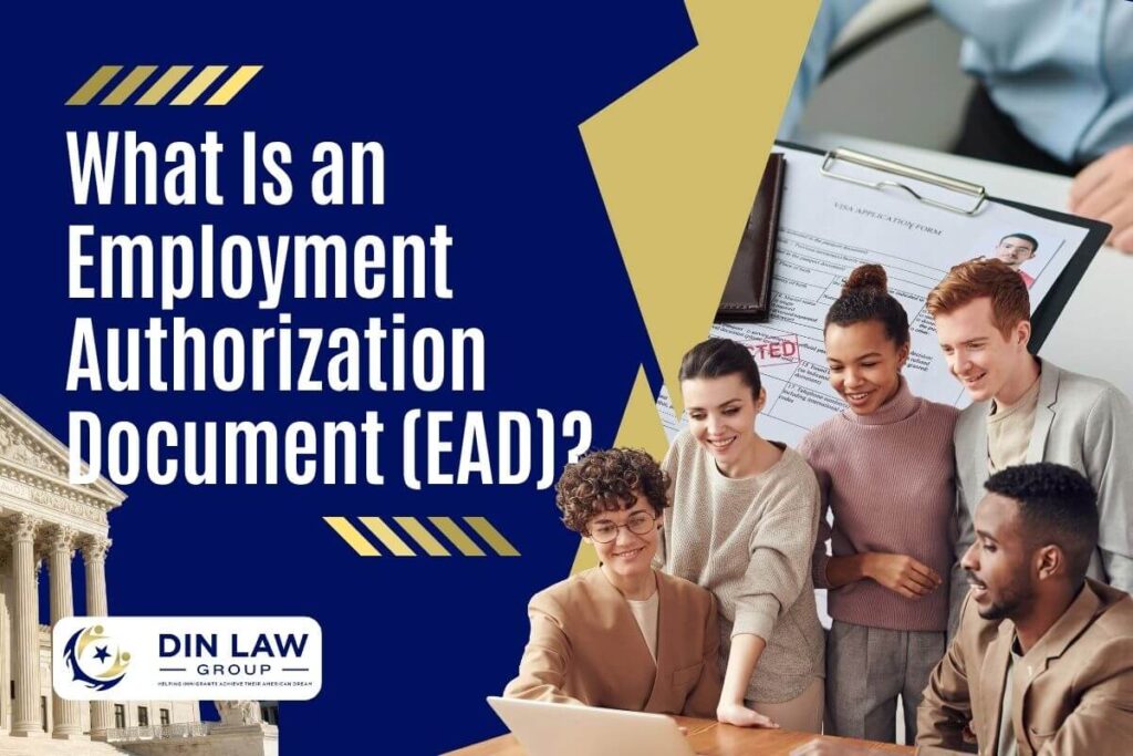 Employment Authorization - What Is an Employment Authorization Document (EAD)_ - Din Law Group