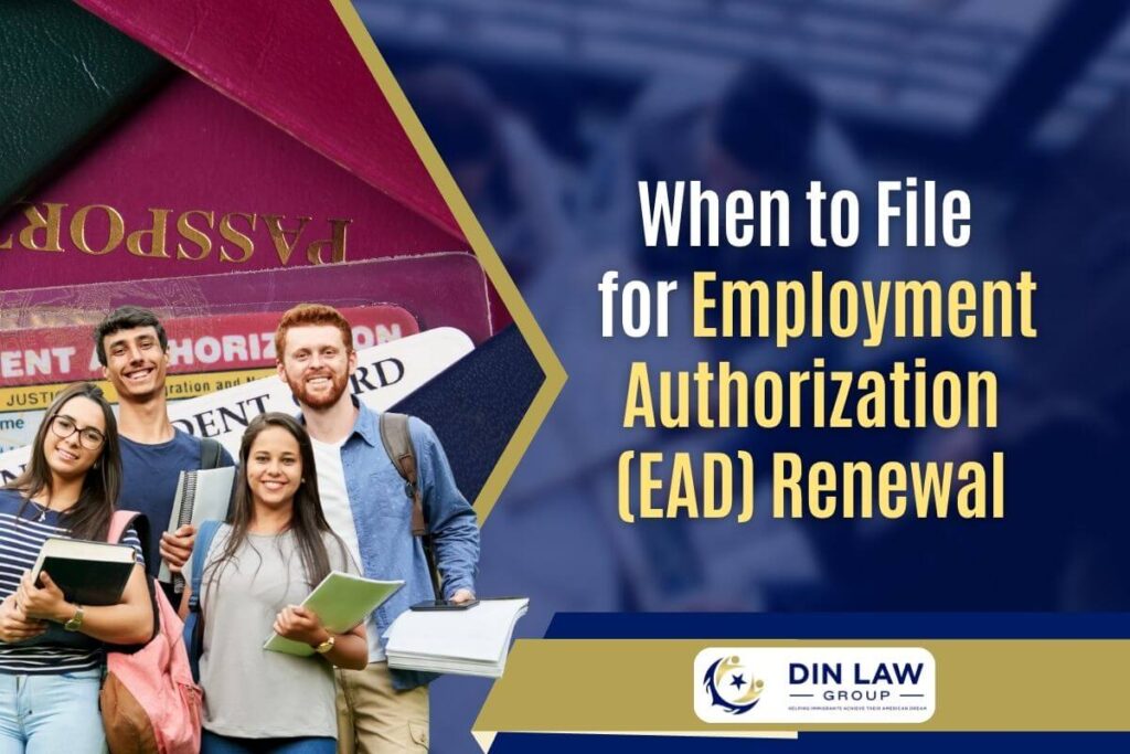 Employment Authorization - When to File for Employment Authorization (EAD) Renewal - Din Law Group