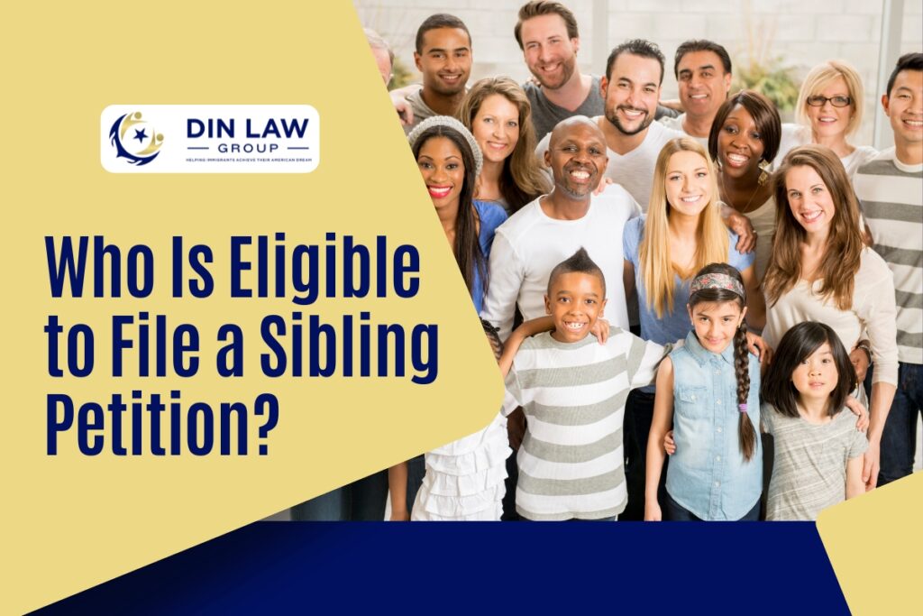 Green Card for Siblings - Who Is Eligible to File a Sibling Petition - Din Law