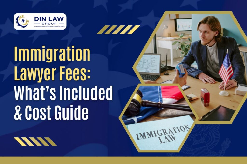 How Much Does an Immigration Lawyer Cost - Immigration Lawyer Cost Guide & Fees Explained - Din Law