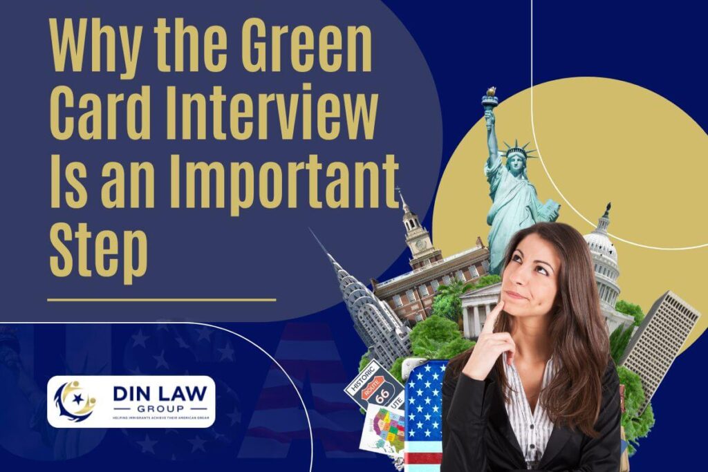 green card interview questions - Why the Green Card Interview Is an Important Step - Din Law