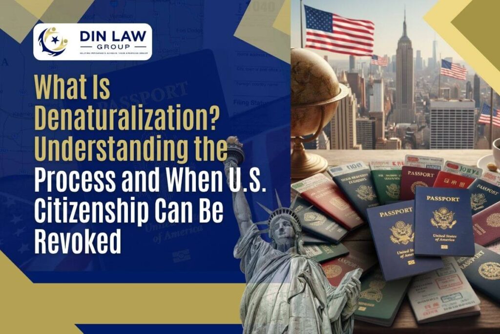 U.S. citizenship denaturalization - What Is Denaturalization Understanding the Process and When U.S. Citizenship Can Be Revoked - Din Law