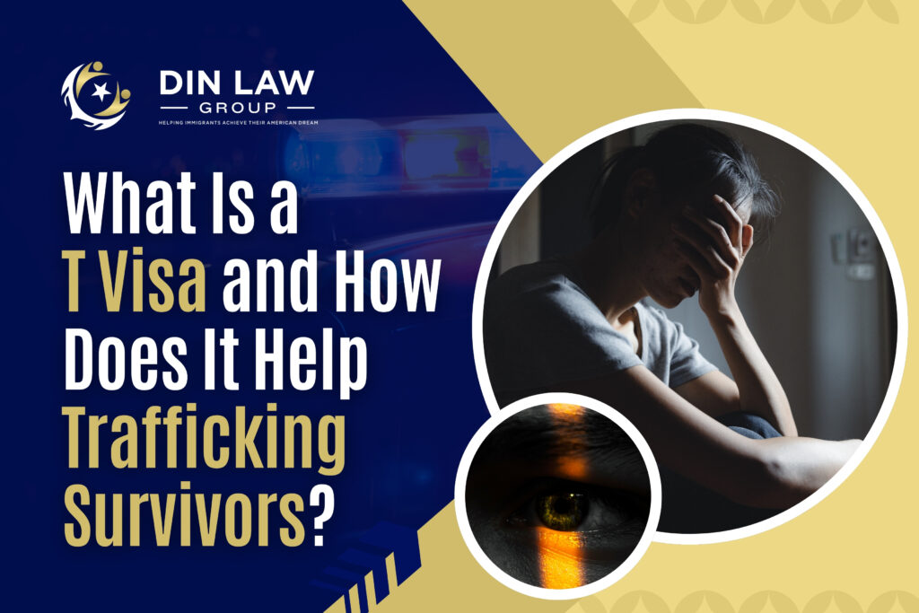 T Visa Lawyer - What Is a T Visa and How Does It Help Trafficking Survivors - Din Law