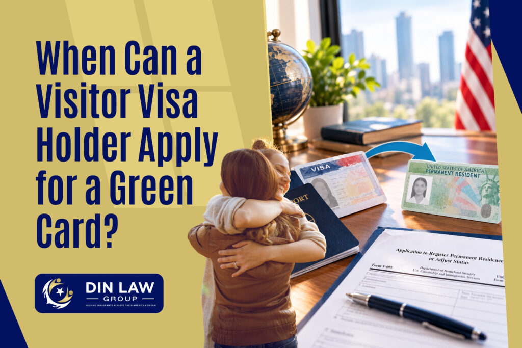 Visitor Visa to Green Card - When Can a Visitor Visa Holder Apply for a Green Card - Din Law